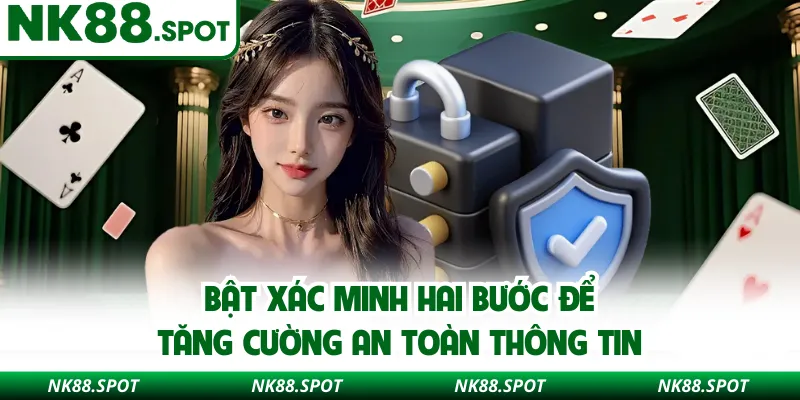 Bật xác minh hai bước để tăng cường an toàn thông tin