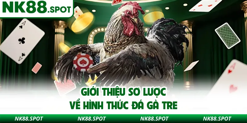 Giới thiệu sơ lược về hình thức đá gà tre