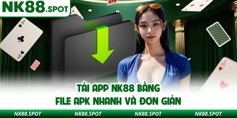 Tải app NK88 bằng file APK nhanh và đơn giản